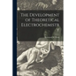 The Development of Theoretical Electrochemistry - Paperback