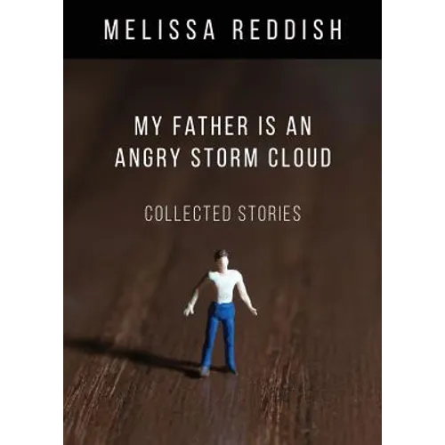 My Father Is an Angry Storm Cloud: Collected Stories - Paperback
