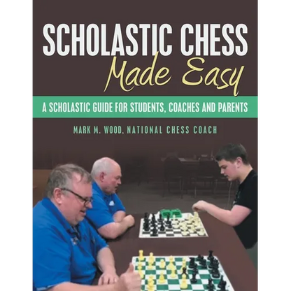 Scholastic Chess Made Easy: A Scholastic Guide for Students, Coaches and Parents - Paperback
