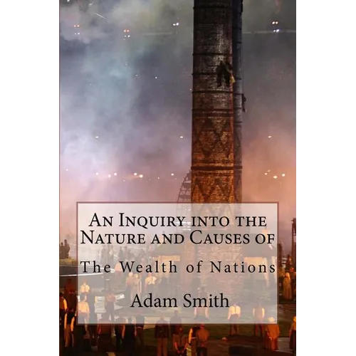 An Inquiry into the Nature and Causes of the Wealth of Nations Adam Smith - Paperback