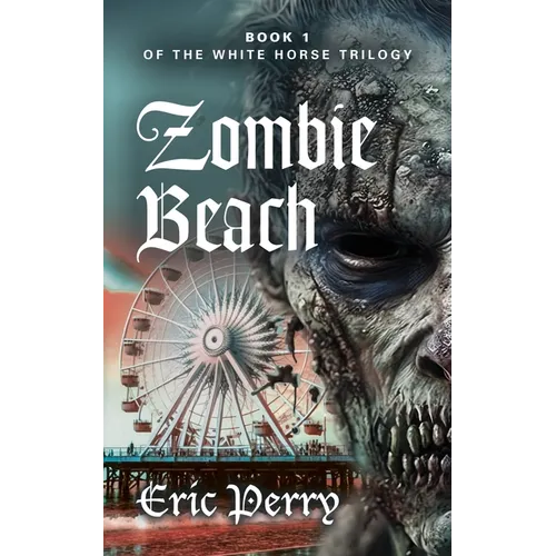Zombie Beach: Book 1 of the White Horse Trilogy - Paperback
