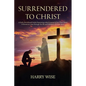 Surrendered To Christ: A Daily Devotional Guide Examining what it means to be a True Christ Follower as seen through the life and Ministry of - Paperback