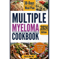 Multiple Myeloma Cookbook: The Ultimate Food & Wellness Approach to Multiple Myeloma Cancer - Optimizing Your Diet for Treatment Success with 30 - Paperback
