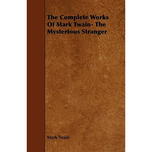 The Complete Works Of Mark Twain- The Mysterious Stranger - Paperback