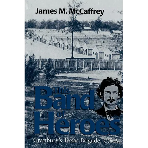 This Band of Heroes: Granbury's Texas Brigade, C.S.A. - Paperback
