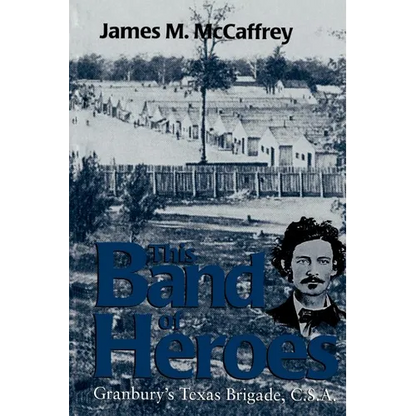 This Band of Heroes: Granbury's Texas Brigade, C.S.A. - Paperback