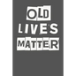 Old Lives Matter: 40th 50th 60th 70th Birthday Gag Gift For Men & Women. Funny Birthday Party Decoration & Present - Paperback