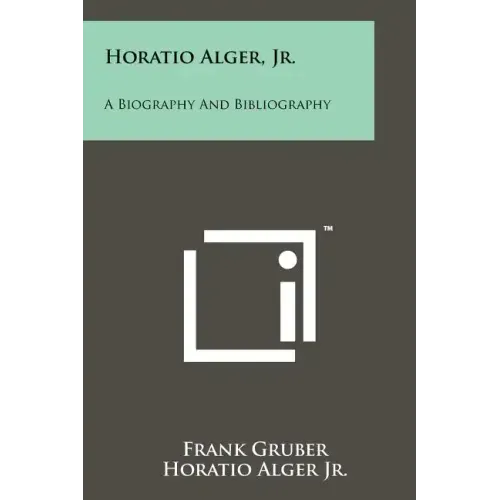 Horatio Alger, Jr.: A Biography And Bibliography - Paperback