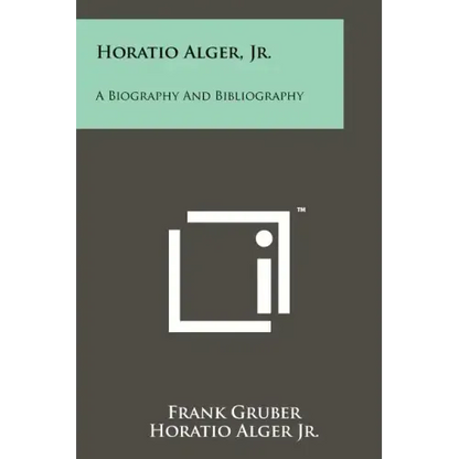 Horatio Alger, Jr.: A Biography And Bibliography - Paperback