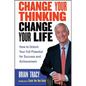 Change Your Thinking, Change Your Life: How to Unlock Your Full Potential for Success and Achievement - Paperback