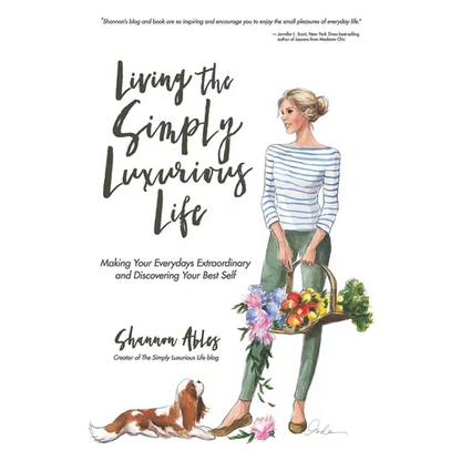 Living The Simply Luxurious Life: Making Your Everydays Extraordinary and Discovering Your Best Self - Paperback