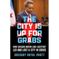 The City Is Up for Grabs: How Chicago Mayor Lori Lightfoot Led and Lost a City in Crisis - Paperback