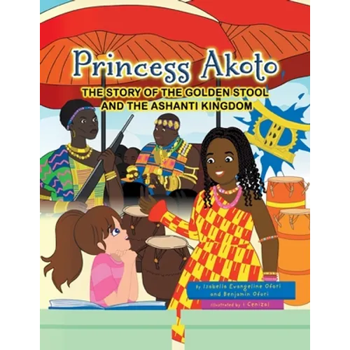 Princess Akoto: The Story of the Golden Stool and the Ashanti Kingdom - Paperback