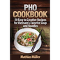 Pho Cookbook: 50 Easy to Creative Recipes for Vietnam's Favorite Soup and Noodles - Paperback