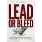 Lead or Bleed: The Proven Guide to Building Local Marketing Funnels and Getting Leads - Paperback