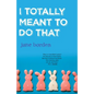 I Totally Meant to Do That - Paperback