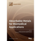 Absorbable Metals for Biomedical Applications - Hardcover