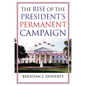 The Rise of the President's Permanent Campaign - Paperback