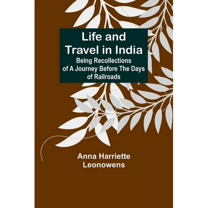 Life and Travel in India: Being Recollections of a Journey Before the Days of Railroads - Paperback