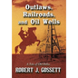 Outlaws, Railroads, and Oil Wells: A Tale of Old Dallas - Paperback