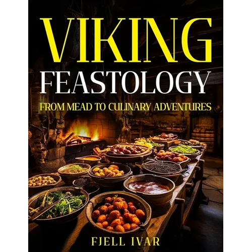 Viking Feastology: From Mead to Culinary Adventures - Paperback