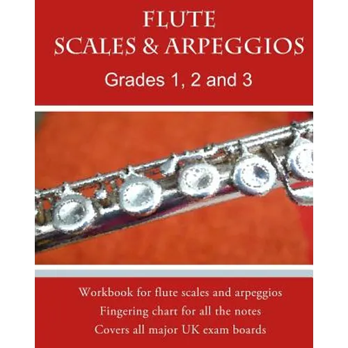 Flute Scales and Arpeggios Grades 1 - 3: Scales and arpeggios made REALLY easy: big print and NO key-signatures! - Paperback