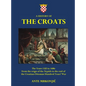 A History of The Croats - The Years 1102 to 1606: From the reign of the ﾁrp疆s to the end of the Croatian-Ottoman Hundred Years' War - Hardcover