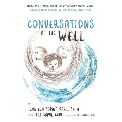Conversations at the Well: Emerging Religious Life in the 21st-Century Global World: Collaboration, Networking, and Intercultural Living - Hardcover