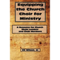 Equipping the Church Choir for Ministry: A Resource for Church Music Leaders and Choir Members - Paperback
