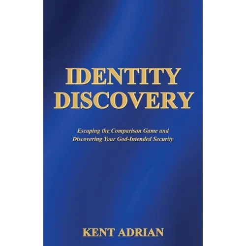 Identity Discovery: Escaping the Comparison Game and Discovering Your God-Intended Security - Paperback