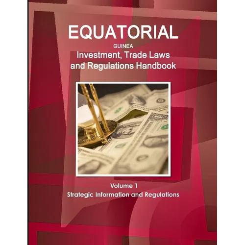 Equatorial Guinea Investment, Trade Laws and Regulations Handbook Volume 1 Strategic Information and Regulations - Paperback