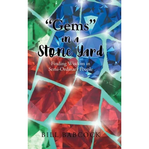 "Gems" in a Stone Yard: Finding Wisdom in Semi-Ordinary People - Hardcover