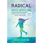 Radical Unschooling - A Revolution Has Begun-Revised Edition - Paperback