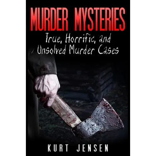 Murder Mysteries: True, Horrific, and Unsolved Murder Cases - Paperback