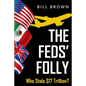 The Feds' Folly: Who Stole $17 Trillion? - Paperback
