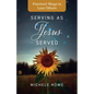 Serving as Jesus Served: Practical Ways to Love Others - Paperback