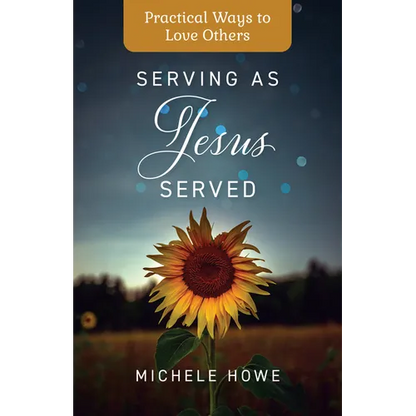 Serving as Jesus Served: Practical Ways to Love Others - Paperback