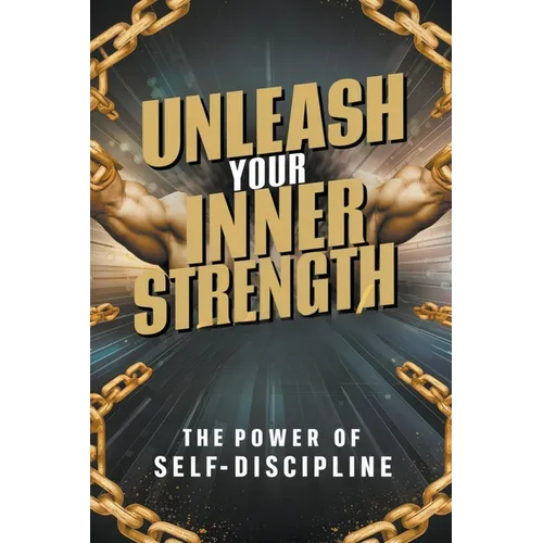 Unleash Your Inner Strength: The Power of Self-Discipline - Paperback