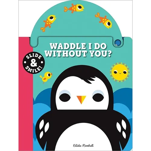 Slide and Smile: Waddle I Do Without You? - Board Book