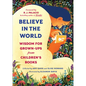 Believe in the World: Wisdom for Grown-Ups from Children's Books - Hardcover