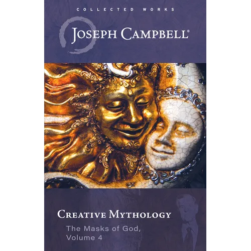 Creative Mythology (the Masks of God, Volume 4) - Paperback