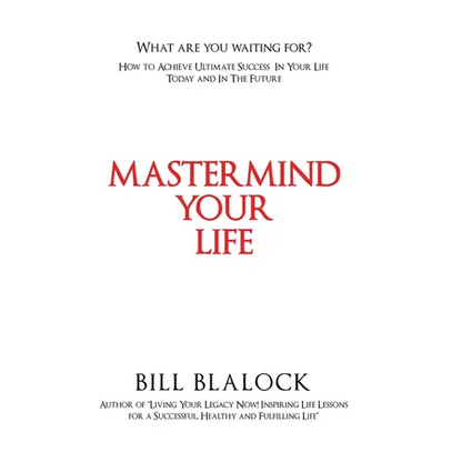 Mastermind Your Life: How to Achieve Ultimate Success in Your Life Today and in the Future - Hardcover