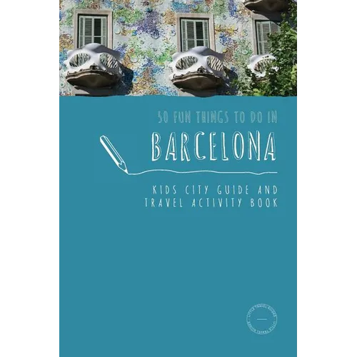 50 Fun Things To Do in Barcelona: Kids City Guide and Travel Activity Book - Paperback