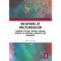 Metaphors of Multilingualism: Changing Attitudes Towards Language Diversity in Literature, Linguistics and Philosophy - Paperback
