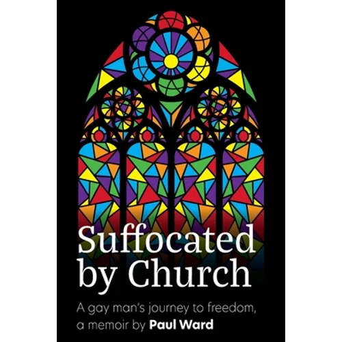 Suffocated by Church: A gay man's journey to freedom - Paperback