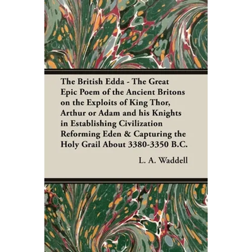 The British Edda: The Great Epic Poem of the Ancient Britons on the Exploits of King Thor, Arthur or Adam and his Knights in Establishin - Paperback