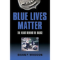 Blue Lives Matter: The Heart Behind the Badge - Paperback