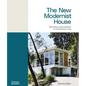 The New Modernist House: Mid-Century Homes Renewed for Contemporary Living - Hardcover
