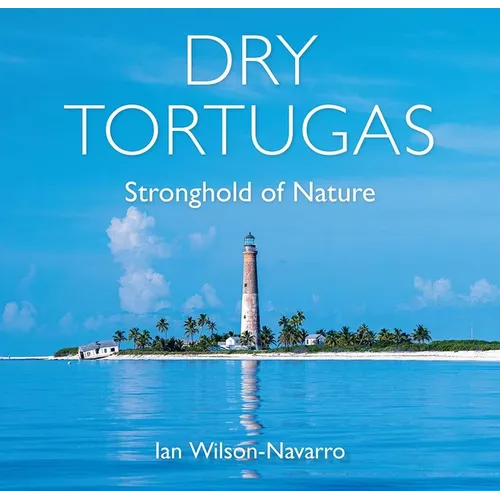 Dry Tortugas: Stronghold of Nature - Hardcover