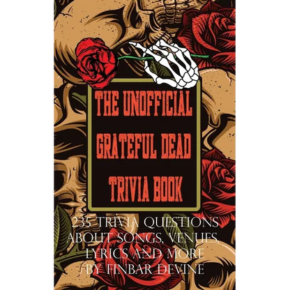 The Unofficial Grateful Dead Trivia Book: 235 Trivia questions about songs, venues, lyrics and more - Paperback